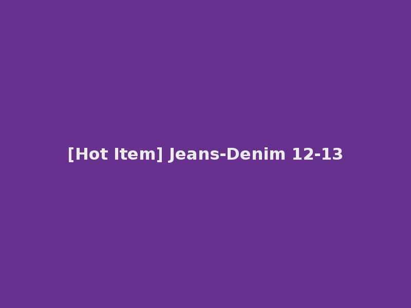 [Hot Item] Jeans-Denim 12-13
