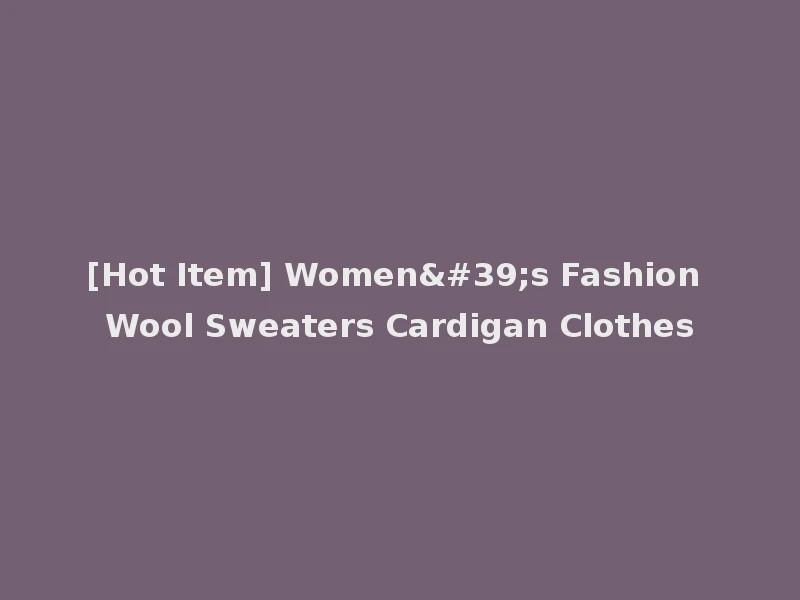 [Hot Item] Women's Fashion Wool Sweaters Cardigan Clothes