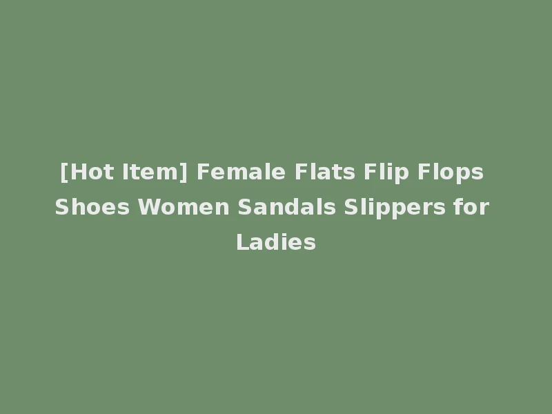 [Hot Item] Female Flats Flip Flops Shoes Women Sandals Slippers for Ladies