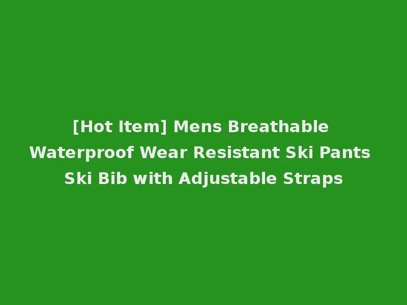 [Hot Item] Mens Breathable Waterproof Wear Resistant Ski Pants Ski Bib with Adjustable Straps