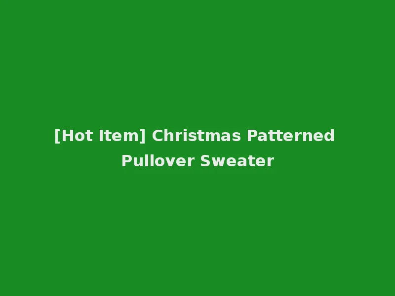 [Hot Item] Christmas Patterned Pullover Sweater