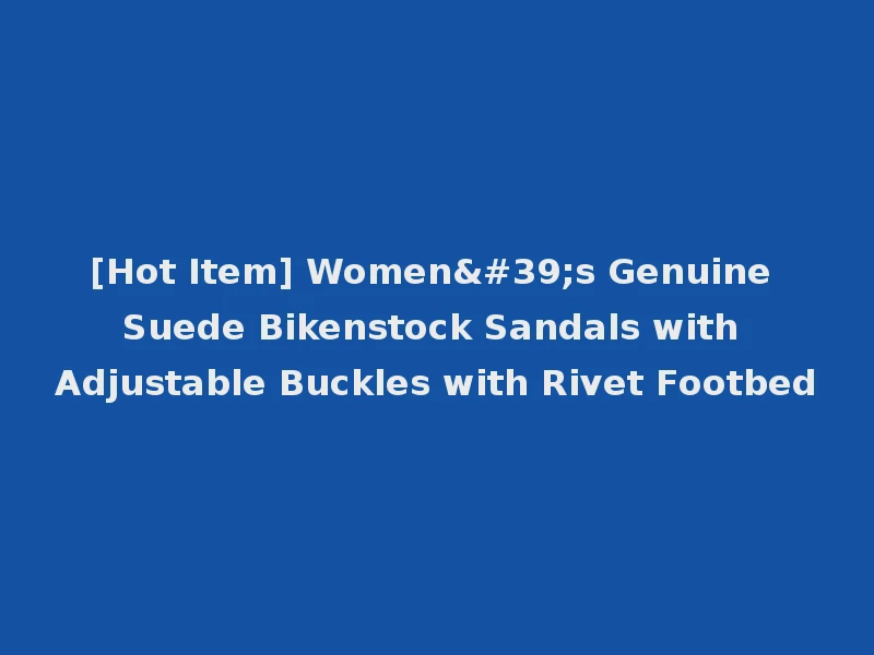 [Hot Item] Women's Genuine Suede Bikenstock Sandals with Adjustable Buckles with Rivet Footbed