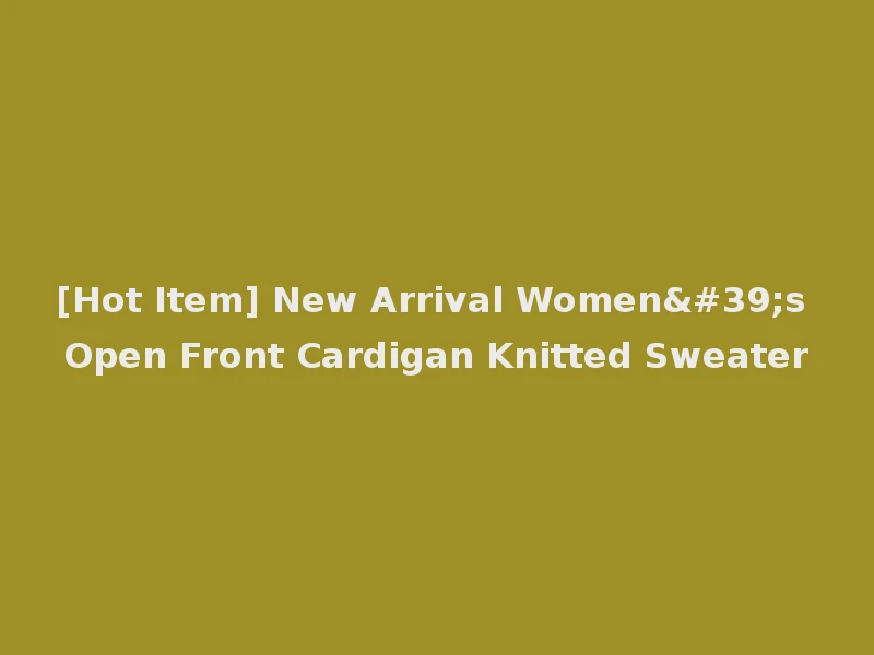 [Hot Item] New Arrival Women's Open Front Cardigan Knitted Sweater