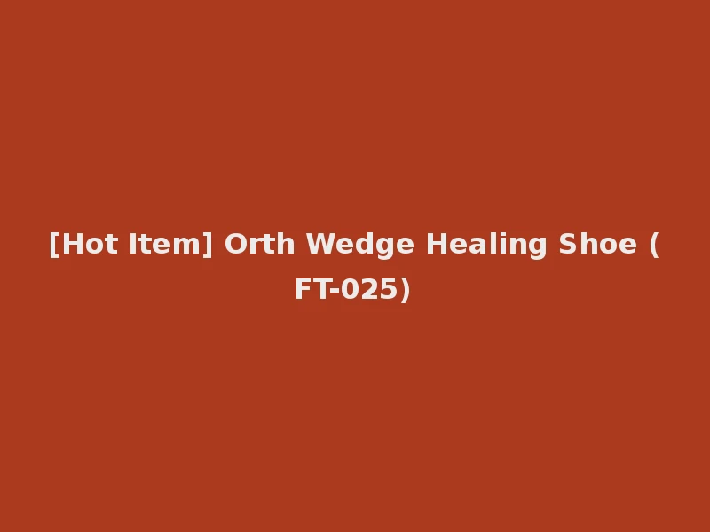 [Hot Item] Orth Wedge Healing Shoe (FT-025)