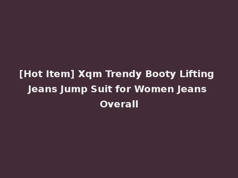 [Hot Item] Xqm Trendy Booty Lifting Jeans Jump Suit for Women Jeans Overall