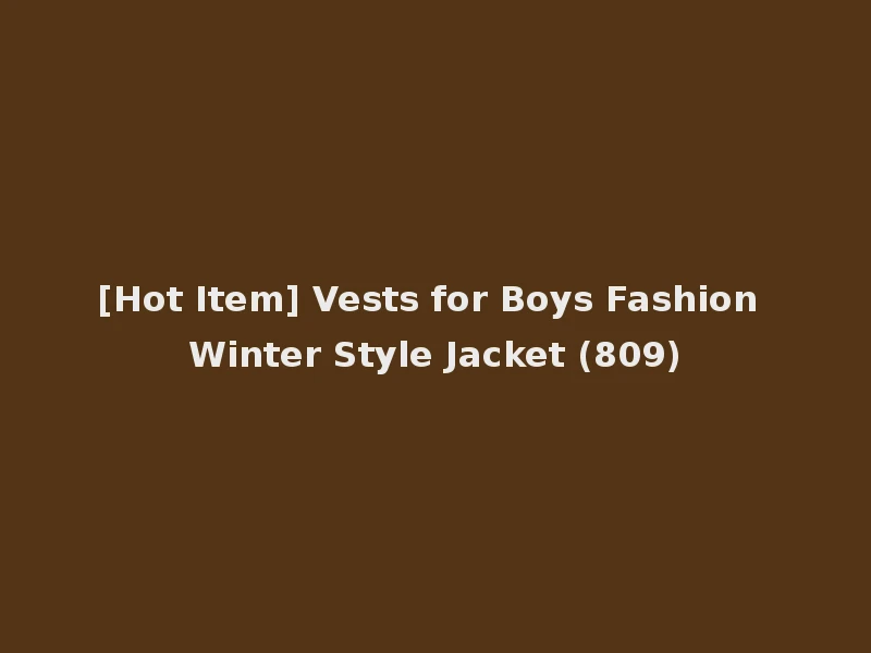 [Hot Item] Vests for Boys Fashion Winter Style Jacket (809)