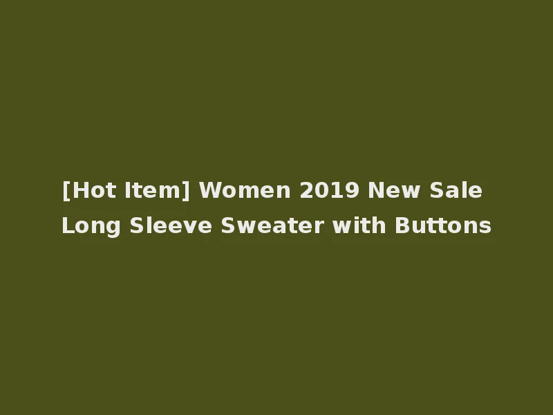 [Hot Item] Women 2019 New Sale Long Sleeve Sweater with Buttons