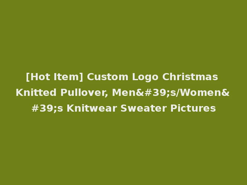 [Hot Item] Custom Logo Christmas Knitted Pullover, Men's/Women's Knitwear Sweater Pictures