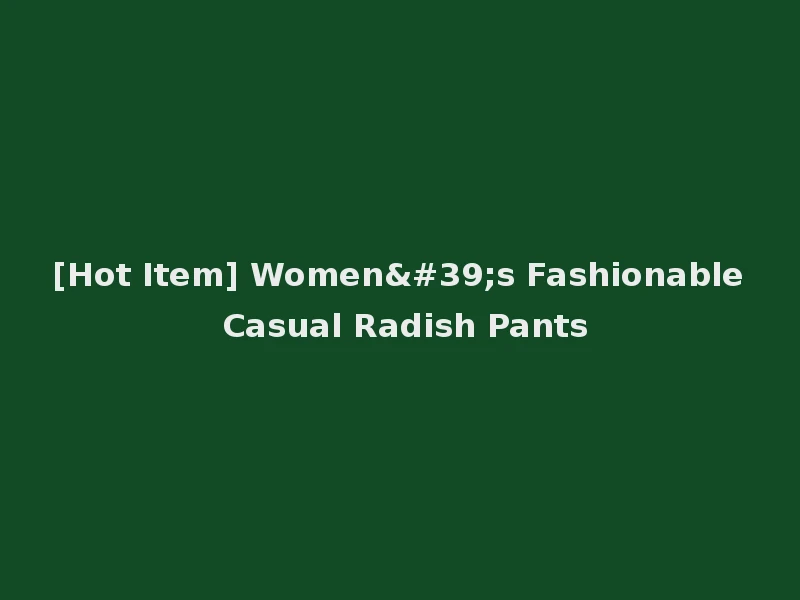 [Hot Item] Women's Fashionable Casual Radish Pants