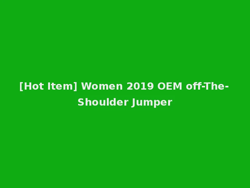 [Hot Item] Women 2019 OEM off-The-Shoulder Jumper