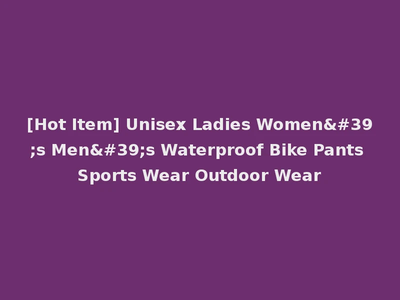 [Hot Item] Unisex Ladies Women's Men's Waterproof Bike Pants Sports Wear Outdoor Wear