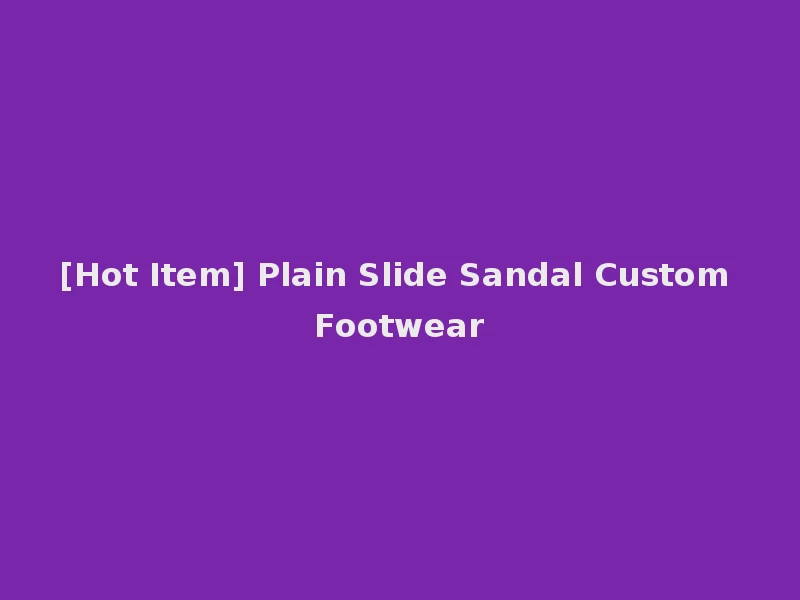 [Hot Item] Plain Slide Sandal Custom Footwear
