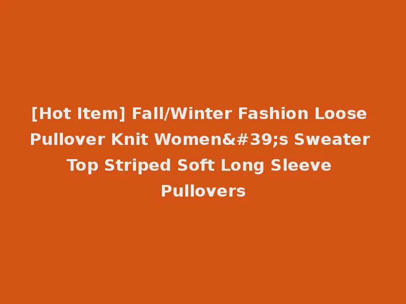 [Hot Item] Fall/Winter Fashion Loose Pullover Knit Women's Sweater Top Striped Soft Long Sleeve Pullovers