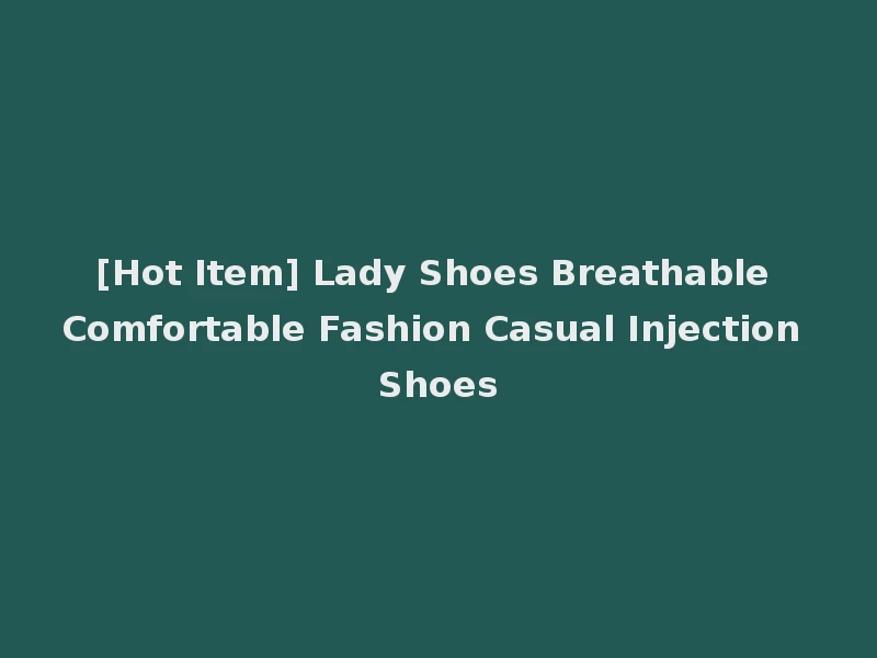 [Hot Item] Lady Shoes Breathable Comfortable Fashion Casual Injection Shoes