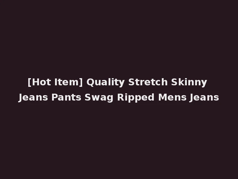 [Hot Item] Quality Stretch Skinny Jeans Pants Swag Ripped Mens Jeans