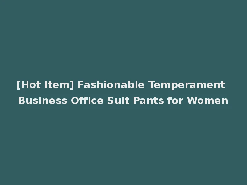 [Hot Item] Fashionable Temperament Business Office Suit Pants for Women