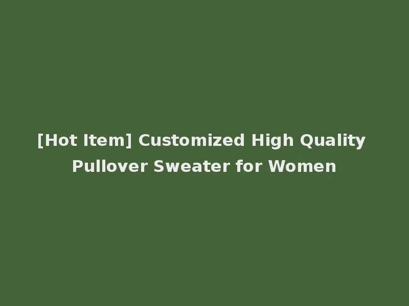 [Hot Item] Customized High Quality Pullover Sweater for Women