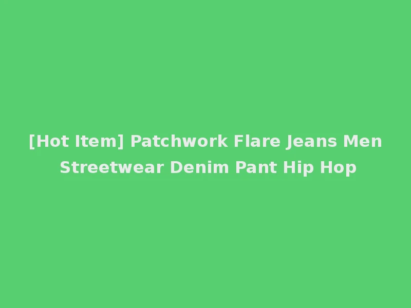 [Hot Item] Patchwork Flare Jeans Men Streetwear Denim Pant Hip Hop