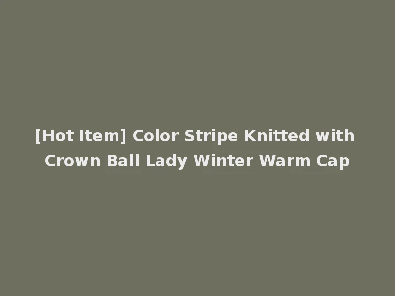 [Hot Item] Color Stripe Knitted with Crown Ball Lady Winter Warm Cap