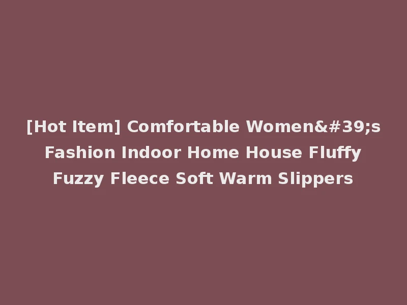 [Hot Item] Comfortable Women's Fashion Indoor Home House Fluffy Fuzzy Fleece Soft Warm Slippers