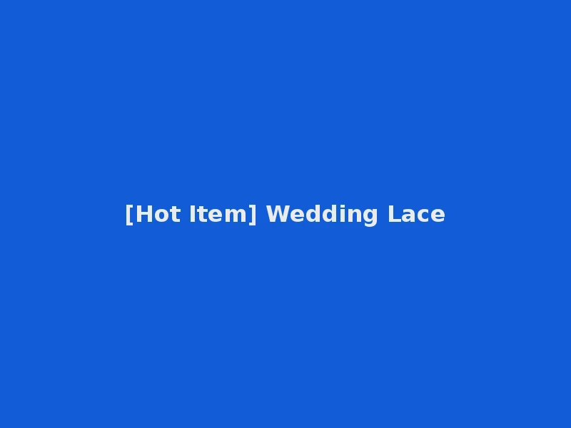 [Hot Item] Wedding Lace