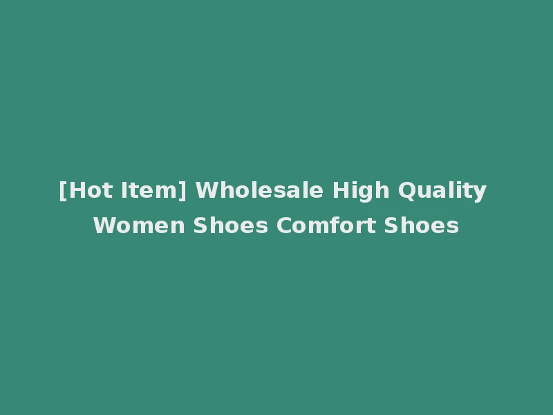 [Hot Item] Wholesale High Quality Women Shoes Comfort Shoes