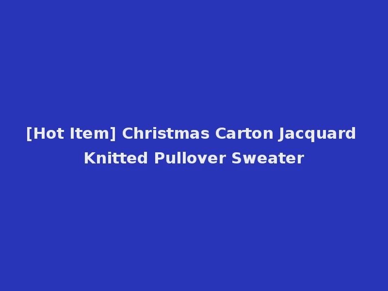 [Hot Item] Christmas Carton Jacquard Knitted Pullover Sweater