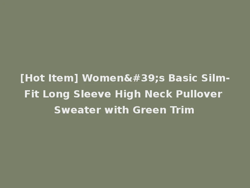 [Hot Item] Women's Basic Silm-Fit Long Sleeve High Neck Pullover Sweater with Green Trim