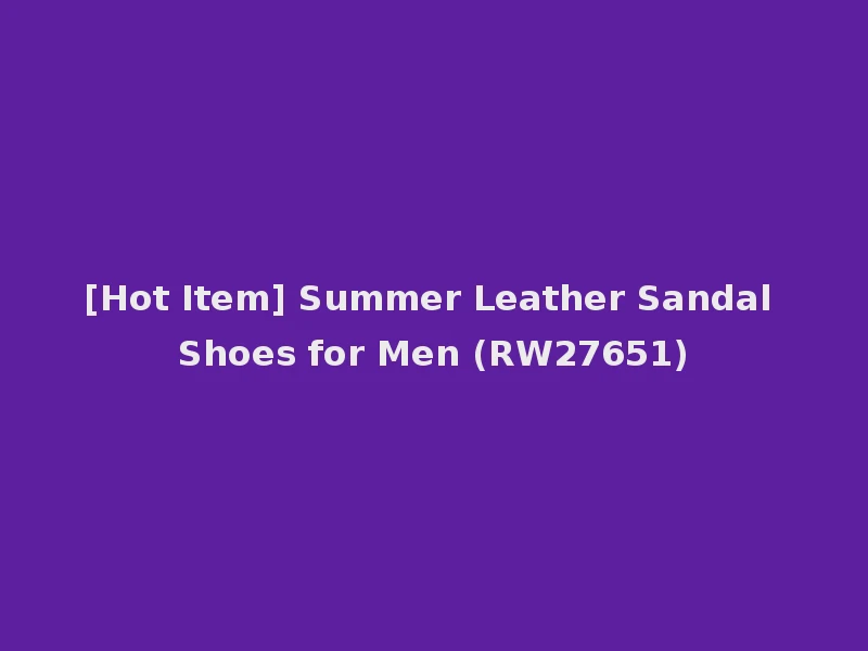 [Hot Item] Summer Leather Sandal Shoes for Men (RW27651)