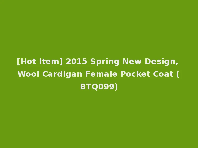 [Hot Item] 2015 Spring New Design, Wool Cardigan Female Pocket Coat (BTQ099)