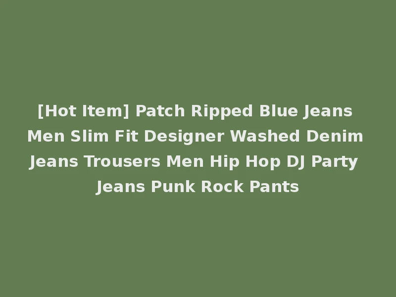 [Hot Item] Patch Ripped Blue Jeans Men Slim Fit Designer Washed Denim Jeans Trousers Men Hip Hop DJ Party Jeans Punk Rock Pants