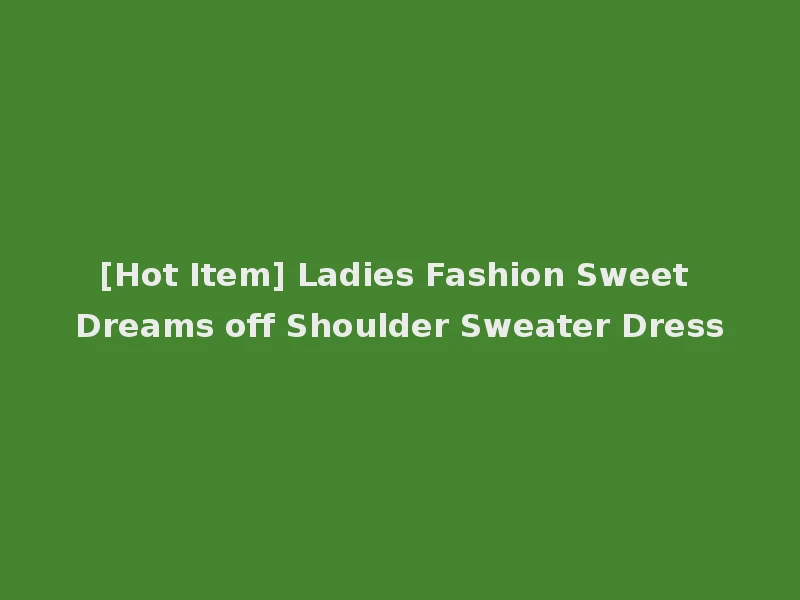 [Hot Item] Ladies Fashion Sweet Dreams off Shoulder Sweater Dress