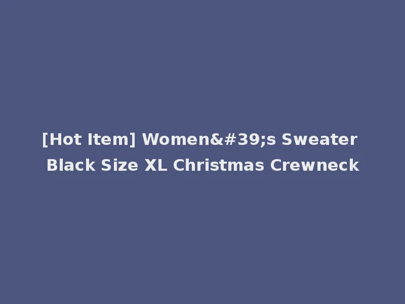 [Hot Item] Women's Sweater Black Size XL Christmas Crewneck