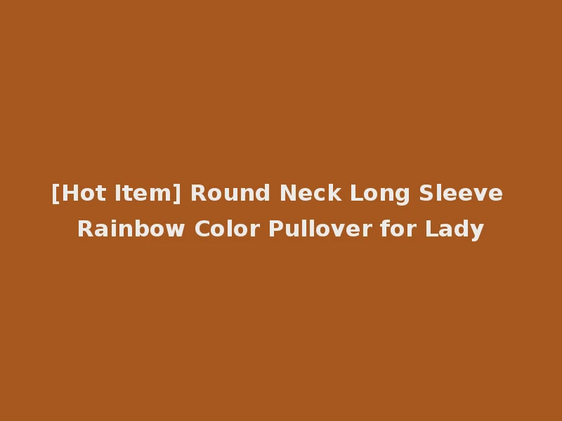 [Hot Item] Round Neck Long Sleeve Rainbow Color Pullover for Lady