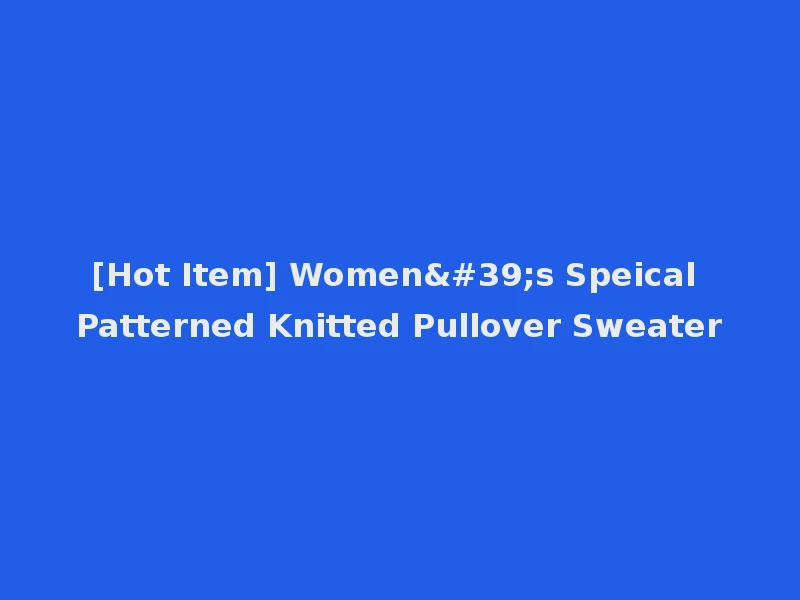 [Hot Item] Women's Speical Patterned Knitted Pullover Sweater