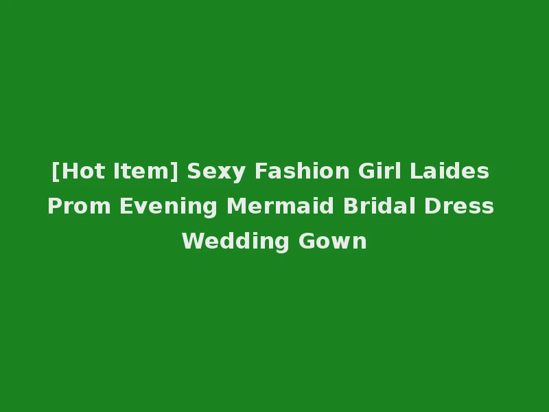 [Hot Item] Sexy Fashion Girl Laides Prom Evening Mermaid Bridal Dress Wedding Gown