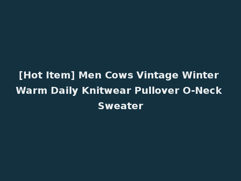 [Hot Item] Men Cows Vintage Winter Warm Daily Knitwear Pullover O-Neck Sweater