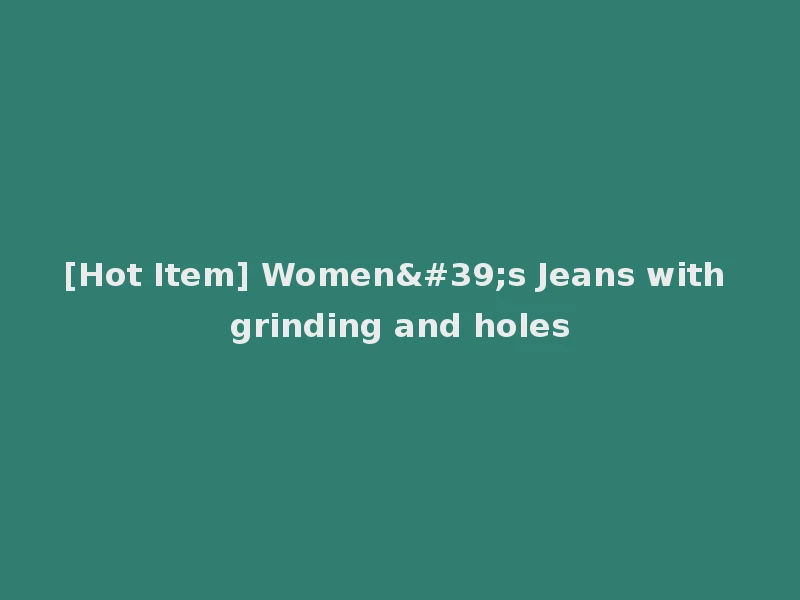 [Hot Item] Women's Jeans with grinding and holes
