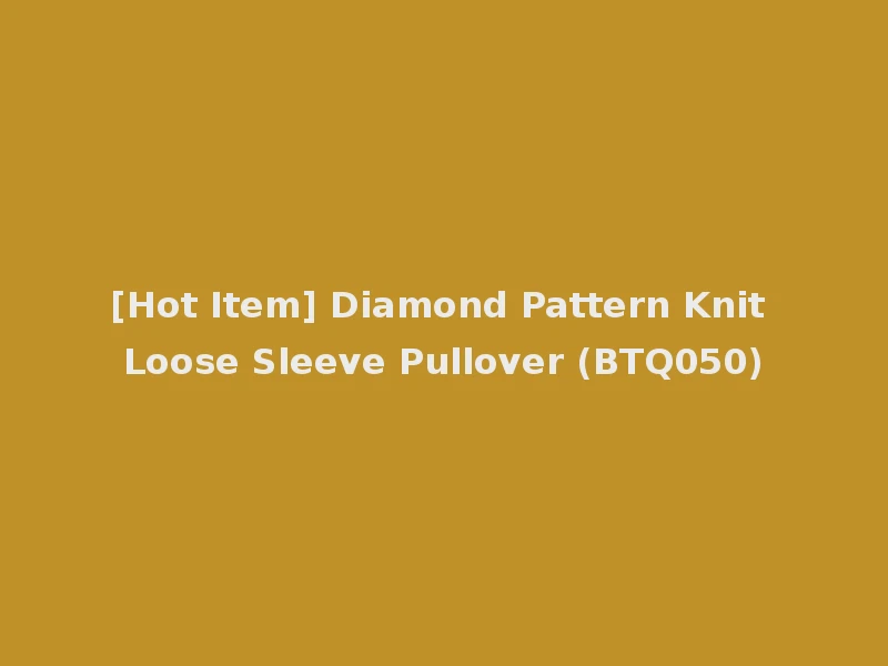 [Hot Item] Diamond Pattern Knit Loose Sleeve Pullover (BTQ050)