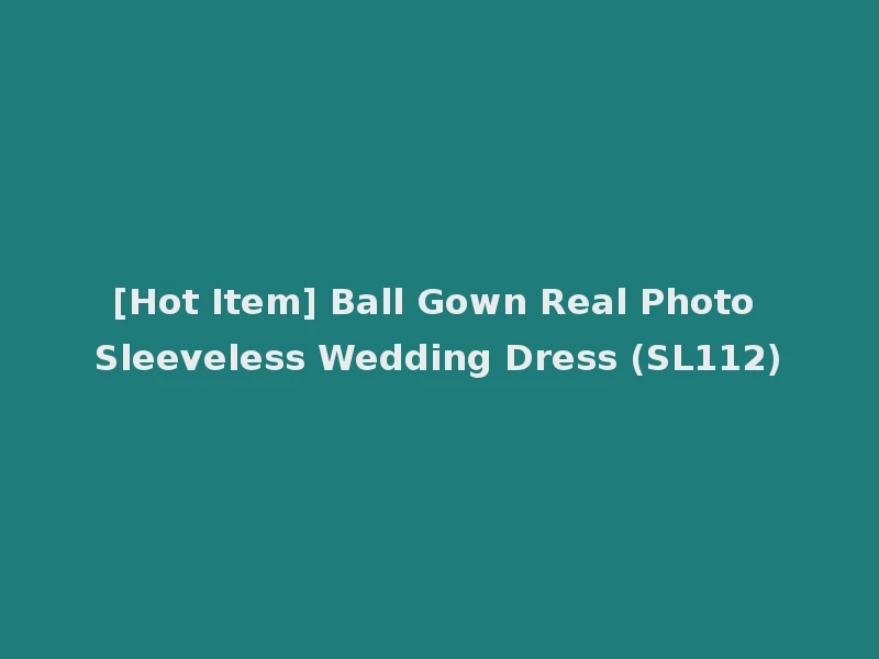 [Hot Item] Ball Gown Real Photo Sleeveless Wedding Dress (SL112)