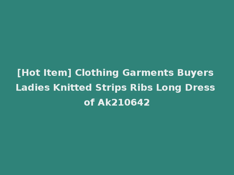 [Hot Item] Clothing Garments Buyers Ladies Knitted Strips Ribs Long Dress of Ak210642