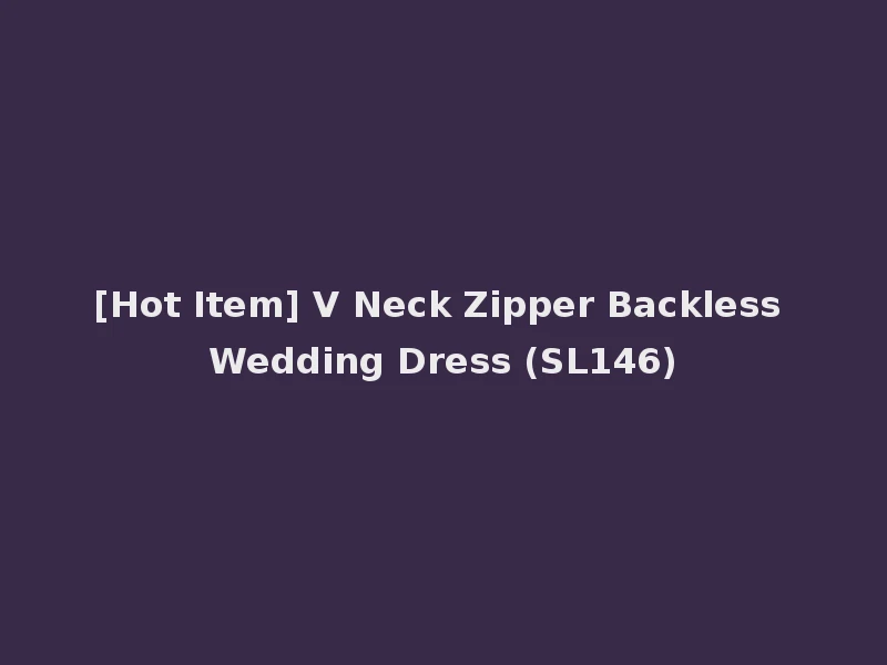 [Hot Item] V Neck Zipper Backless Wedding Dress (SL146)