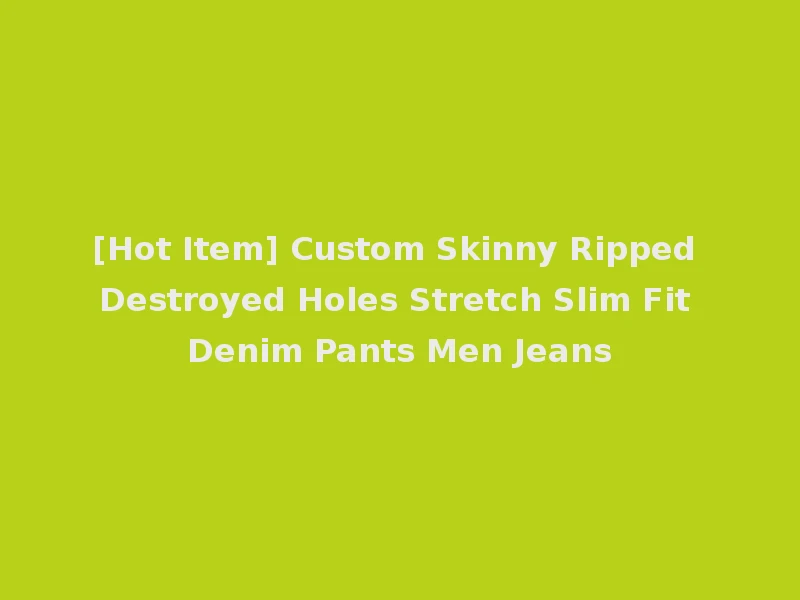 [Hot Item] Custom Skinny Ripped Destroyed Holes Stretch Slim Fit Denim Pants Men Jeans