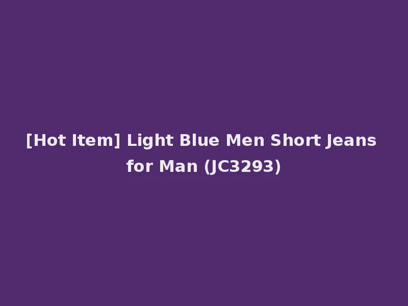 [Hot Item] Light Blue Men Short Jeans for Man (JC3293)