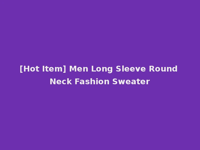 [Hot Item] Men Long Sleeve Round Neck Fashion Sweater