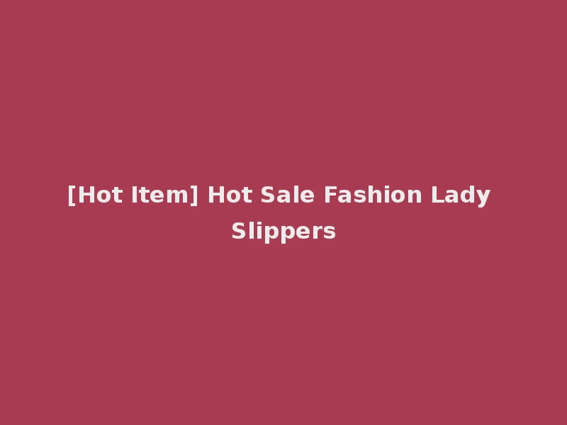 [Hot Item] Hot Sale Fashion Lady Slippers
