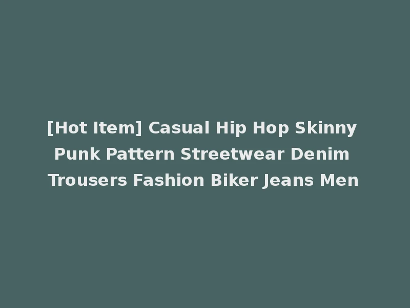 [Hot Item] Casual Hip Hop Skinny Punk Pattern Streetwear Denim Trousers Fashion Biker Jeans Men