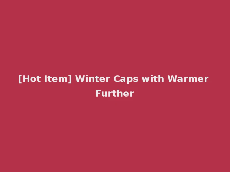 [Hot Item] Winter Caps with Warmer Further