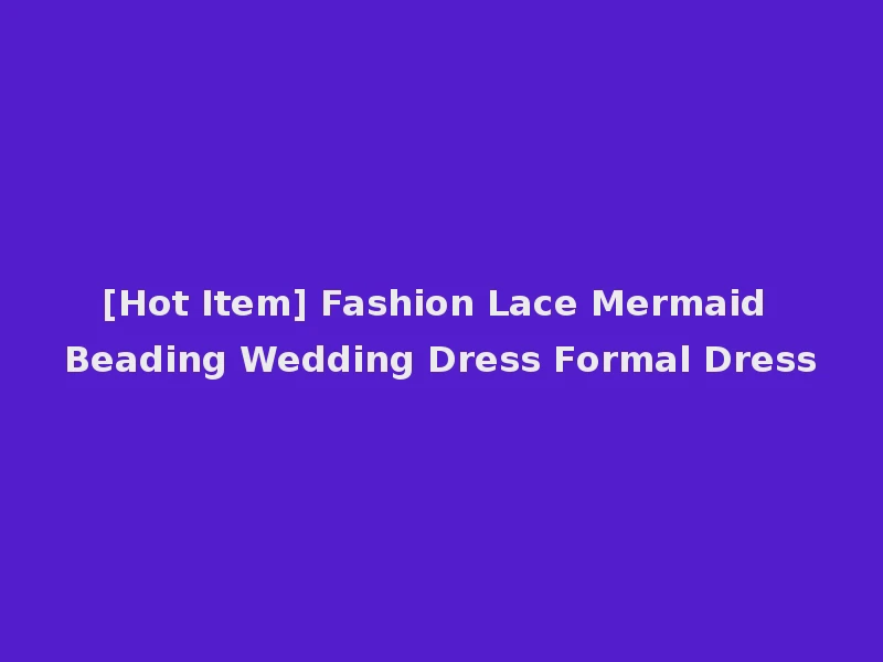 [Hot Item] Fashion Lace Mermaid Beading Wedding Dress Formal Dress