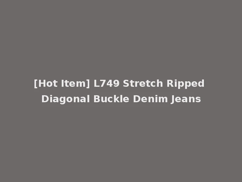 [Hot Item] L749 Stretch Ripped Diagonal Buckle Denim Jeans